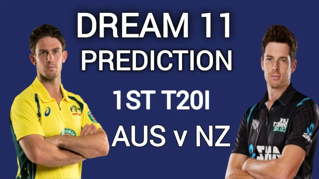 AUS vs NZ  Dream11 Prediction1st T20I AUS vs NZ 1st T20I Dream11 Team Today,AUS vs NZ Fantasy Cricket Tips, AUS vs NZ Playing XI, AUS vs NZ 1st T20I Pitch Report, Team News of  AUS vs NZ 1st T20I 